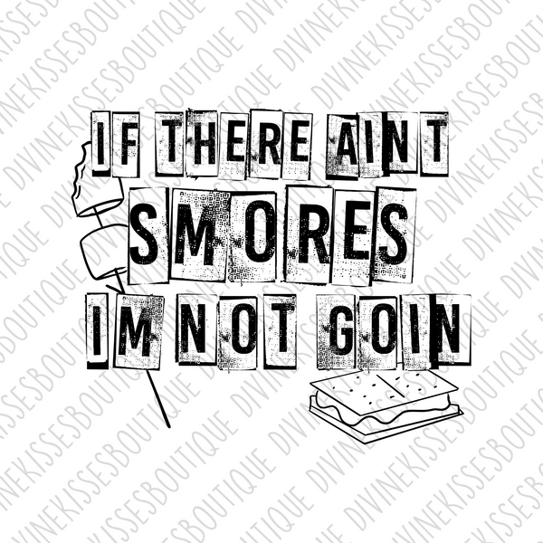 If There Ain't Smore I'm Not Goin DTF