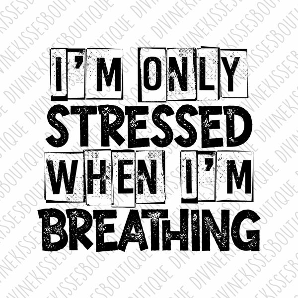 Only stressed if I'm breathing Transfer