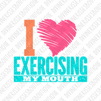 I Love Exercising My Mouth Transfer