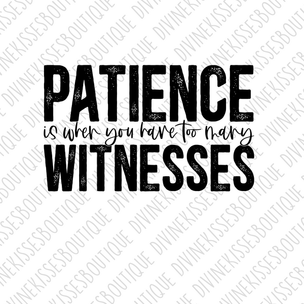Patience Is When You Have Too Many Witnesses Transfer