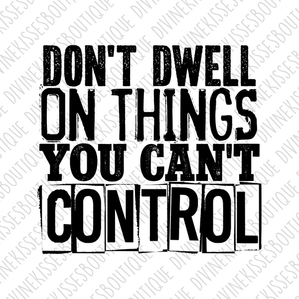 Don't Dwell On Things You Can't Control Transfer