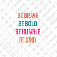 Be Brave Be Bold Be Humble Be Kind Transfer