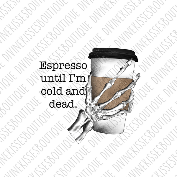 Expresso Till I'm Cold And Dead Transfer