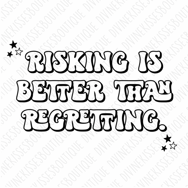Risking Is Better Than Regretting DTF