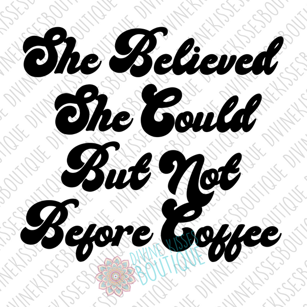 She Believed She Could But Not Before Coffee DTF