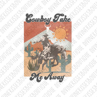 Cowboy Take Me Away | DTF Transfer | Screen Print Transfer | Ready to Press