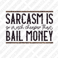 Sarcasm is better than bail money Sublimation Transfer | Ready to Press Transfer