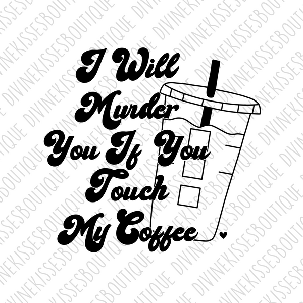 I will murder you if you touch my coffee Transfer
