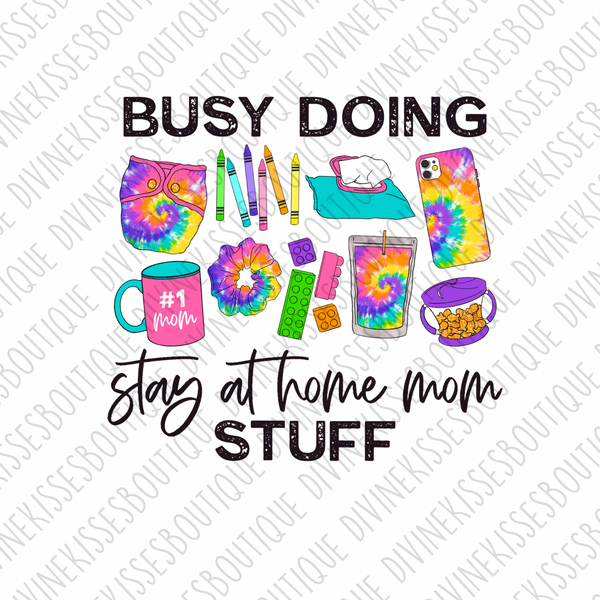 Busy doing stay at home mom stuff tye die Sublimation Transfer