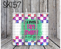 If it involves fake smiling I’m not going white Sublimation ~ Tumbler SK157