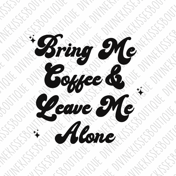 Bring me coffee and leave me alone sublimation transfer