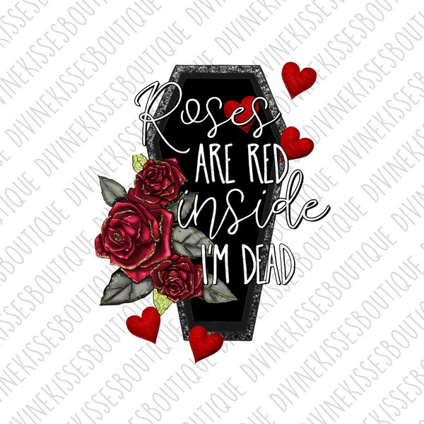 Roses are red inside I’m dead Sublimation File