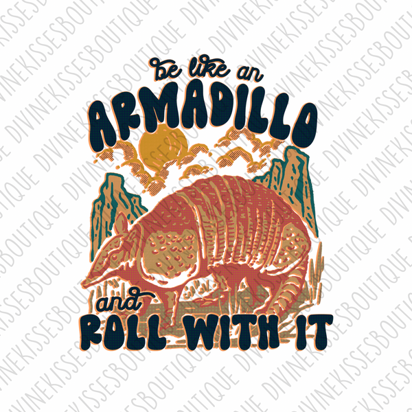 Be the armadillo and roll with it Sublimation Transfer