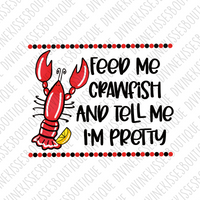 Feed me crawfish and tell me I’m pretty Sublimation Transfer