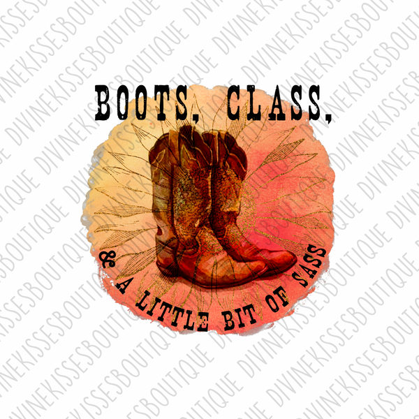 Boots, Class and a little bit of sass Sublimation Transfer